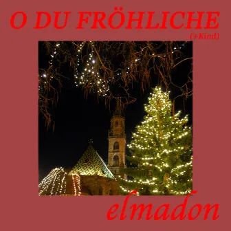 O Du Fröhliche + Kind by Elmadon