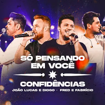 Só Pensando Em Você / Confidências (Ao Vivo) by João Lucas & Diogo