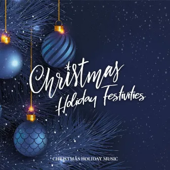 Christmas Holiday Festivities by Christmas Holiday Music