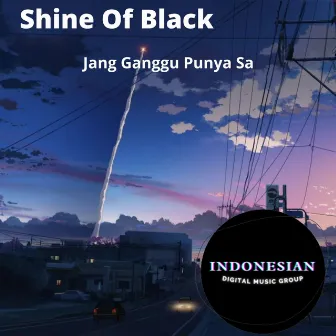 Jang Ganggu Punya Sa by Shine Of Black