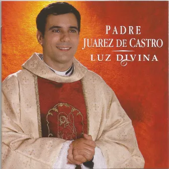 Luz Divina by Padre Juarez de Castro