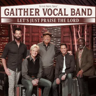 Let's Just Praise The Lord by Gaither Vocal Band