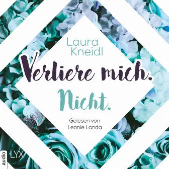 Verliere mich. Nicht. [Berühre mich nicht-Reihe, Teil 2 (Ungekürzt)] by Laura Kneidl