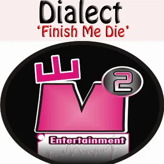 Finish Me Die by Dialect