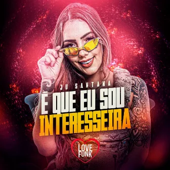 É Que Eu Sou Interesseira by JU SANTANA