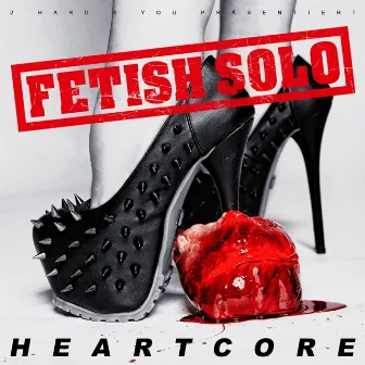 Heartcore by Fetish Solo