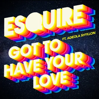 Got to Have Your Love by eSQUIRE