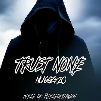 Trust None by Nuggz420