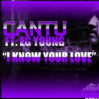 I Know Your Love by Cantu