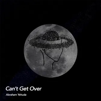 Can't Get Over by Abraham Yehuda