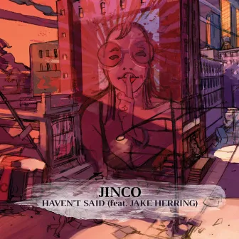 Haven't Said by Jinco