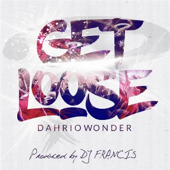 Get Loose by Dahrio Wonder