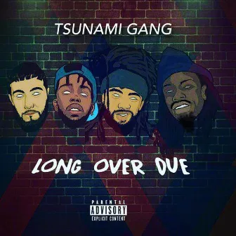 Long Over Due by Tsunami Gang