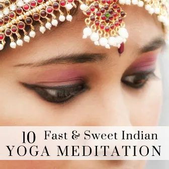 10 Fast & Sweet Indian Yoga Meditation - Instrumental New Age Music by Indian Music Prime