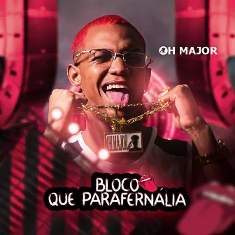 Bloco Que Parafernália by OH MAJOR