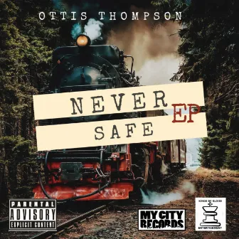 Never Safe by Ottis Thompson