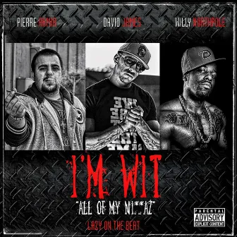 I'm Wit (All of My Ni**az) by David James