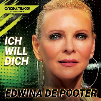 Ich will dich (Once & Twice! Radio Version) by Edwina De Pooter