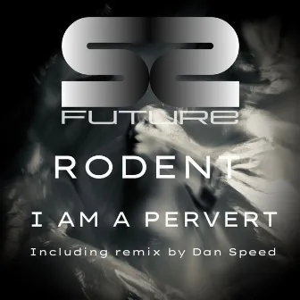 I Am a Pervert by Rodent