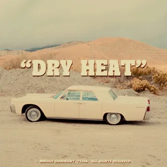 Dry Heat by Goodnight, Texas