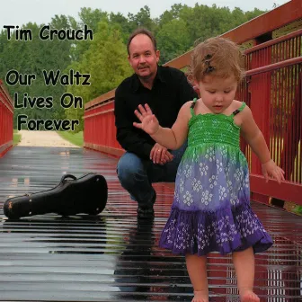 Our Waltz Lives On Forever by Tim Crouch