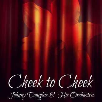 Cheek to Cheek by Johnny Douglas & His Orchestra