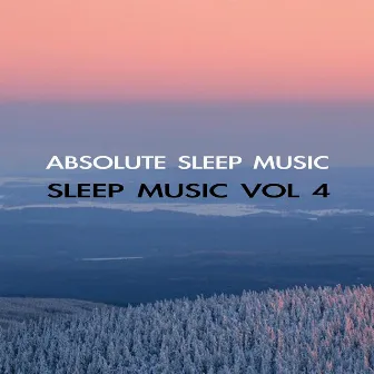 Sleep Music Volume Four by Absolute Sleep Music