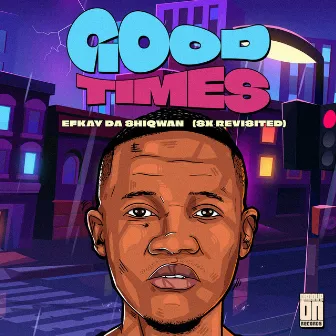 Good Times (Sx Revisited) by Efkay Da Shiqwan