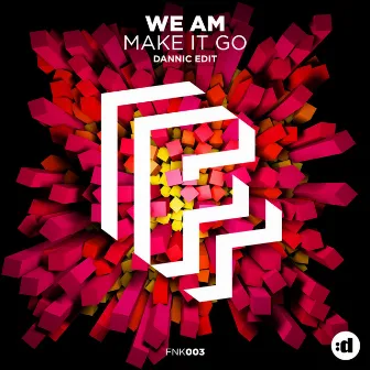 Make It Go (Dannic Edit) by We AM