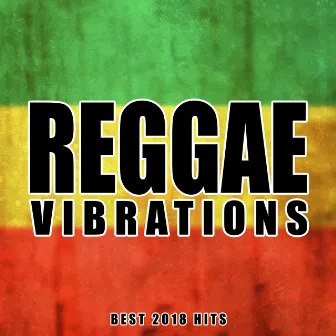 Reggae Vibrations - Best 2018 Hits (Positive Jamaican Instrumental Music) by Positive Reggae Vibrations