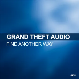 Find Another Way by Grand Theft Audio