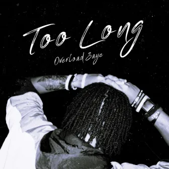 Too Long by Overload Zaye