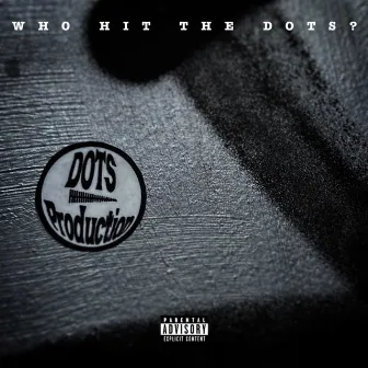 Who Hit the DOTs? by DOTs Production