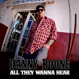 All They Wanna Hear by Danny Boone