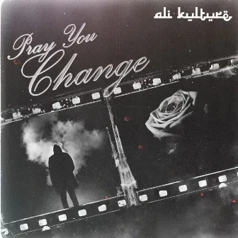 Pray You Change by Ali Kulture