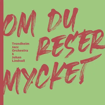 Om Du Reser Mycket by Trondheim Jazz Orchestra