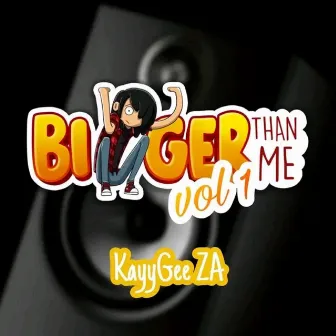 Bigger Than Me, Vol. 1 by KayyGee ZA