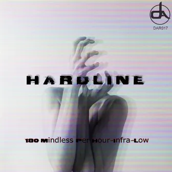 180 Mindless Per Hour/Infra-Low by Hardline