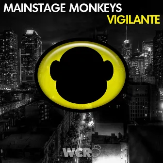 Vigilante (Original Extended Mix) by Mainstage Monkeys