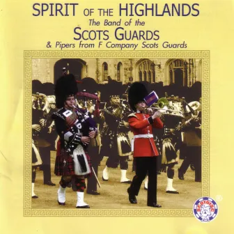 Spirit of the Highlands by The Band Of The Scots Guards