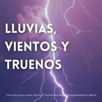 Tonos De Lluvia: Lluvias, Vientos Y Truenos Para Relajar Completamente Su Mente by Academia de relajación ASMR