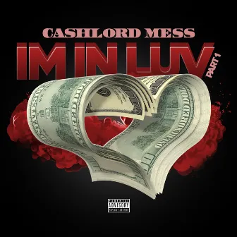 Im in Luv, Pt. 1 by CashLord Mess