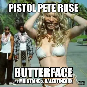 Butterface by Pistol Pete Rose