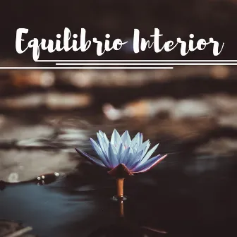 Equilibrio Interior - 20 Canciones Relajantes para Encontrar Tu Energía interior y Meditación Profunda by Sanar el Alma