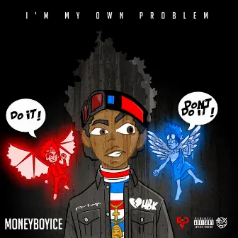 I'm My Own Problem by MoneyBoyIce