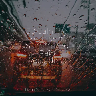 50 Calming Sounds of Summer 50 Rain Recordings by Ambient