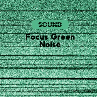 Focus Green Noise by Focus Green Noise