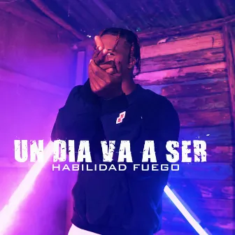 Un Dia Va a Ser by Habilidad Fuego