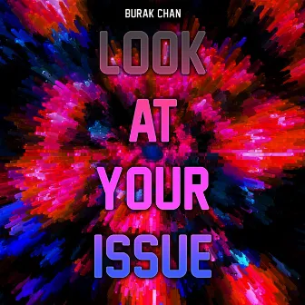 Look At Your Issue by Burak Chan