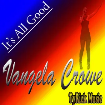 It's All Good by Vangela Crowe